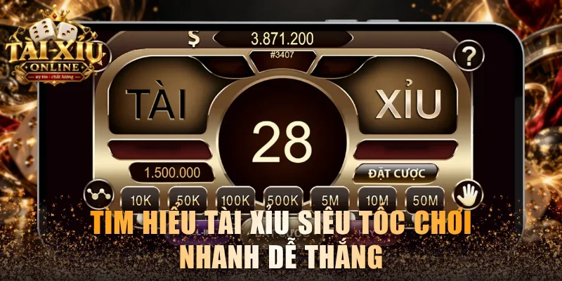 Home 39 Tìm hiểu Tài Xỉu siêu tốc chơi nhanh dễ thắng